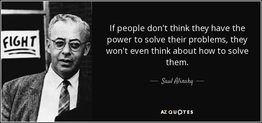 quote-if-people-don-t-think-they-have-the-power-to-solve-their-problems-they-won-t-even-think-saul-alinsky-40-77-28